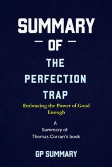 Summary of The Perfection Trap by Thomas Curran: Embracing the Power of Good Enough - cover
