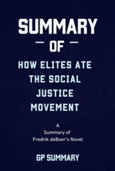 Summary of How Elites Ate the Social Justice Movement by Fredrik deBoer - cover