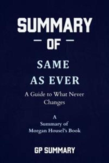 Summary of Same as Ever by Morgan Housel: A Guide to What Never Changes - cover