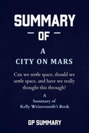 Summary of A City on Mars by Kelly Weinersmith - Can we settle space should we settle space and have we really thought this through? - cover