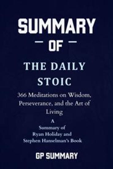 Summary of The Daily Stoic by Ryan Holiday and Stephen Hanselman - 366 Days of Writing and Reflection on the Art of Living - cover