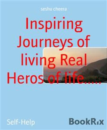 Inspiring Journeys of living Real Heros of life - Real life experiences are discussed - cover