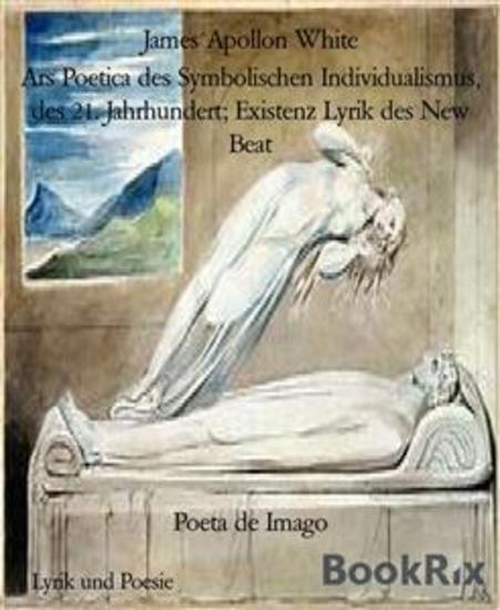Poeta de Imago - Ars Poetica des Symbolischen Individualismus des 21 Jahrhundert; Existenz Lyrik des New Beat - cover