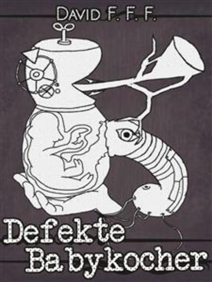 Defekte Babykocher - Bizarro Fiction - Weird - cover