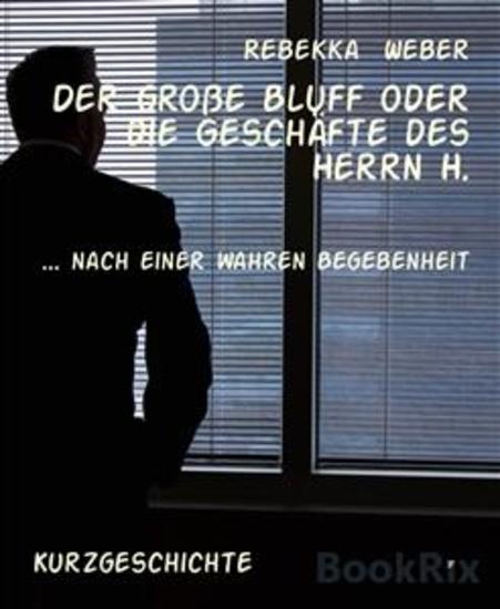 Der große Bluff oder die Geschäfte des Herrn H - nach einer wahren Begebenheit - cover