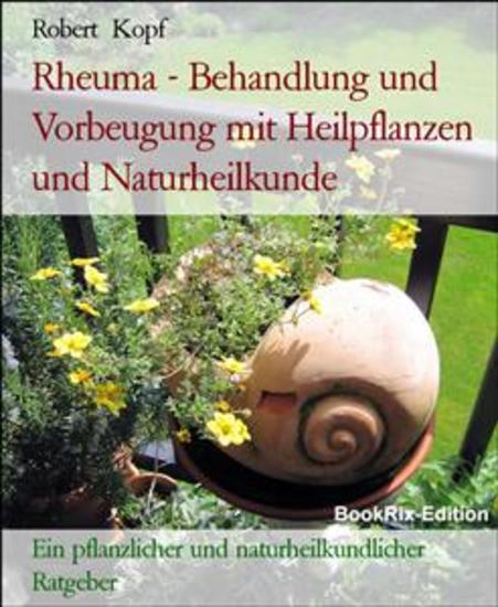 Rheuma - Behandlung und Vorbeugung mit Heilpflanzen und Naturheilkunde - Ein pflanzlicher und naturheilkundlicher Ratgeber - cover