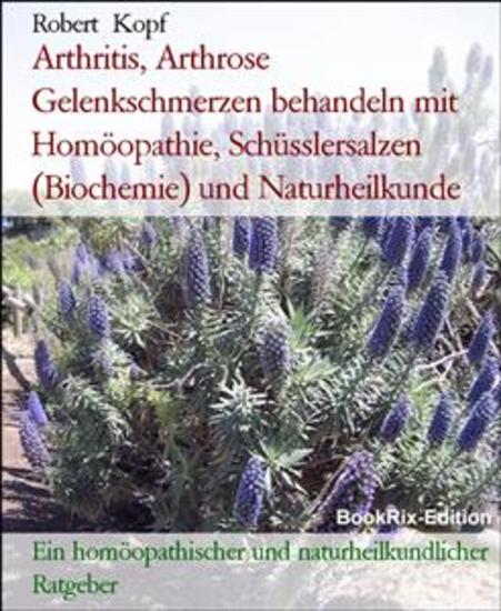Arthritis Arthrose Gelenkschmerzen behandeln mit Homöopathie Schüsslersalzen (Biochemie) und Naturheilkunde - Ein homöopathischer und naturheilkundlicher Ratgeber - cover