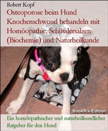 Osteoporose beim Hund Knochenschwund behandeln mit Homöopathie Schüsslersalzen (Biochemie) und Naturheilkunde - Ein homöopathischer und naturheilkundlicher Ratgeber für den Hund - cover