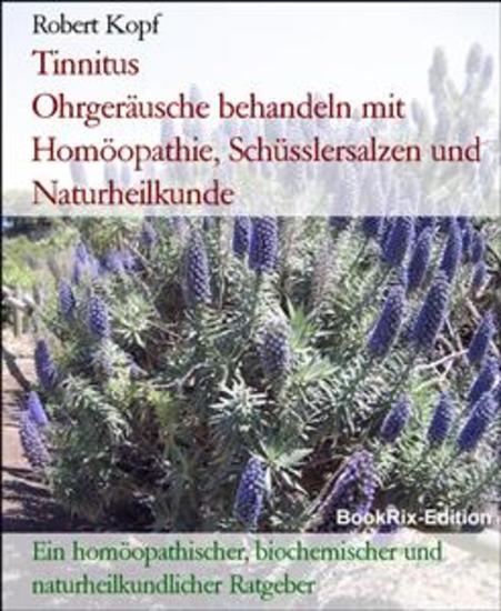 Tinnitus Ohrgeräusche behandeln mit Homöopathie Schüsslersalzen und Naturheilkunde - Ein homöopathischer biochemischer und naturheilkundlicher Ratgeber - cover