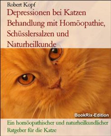 Depressionen bei Katzen Behandlung mit Homöopathie Schüsslersalzen und Naturheilkunde - Ein homöopathischer und naturheilkundlicher Ratgeber für die Katze - cover