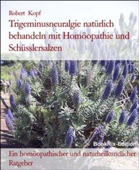 Trigeminusneuralgie natürlich behandeln mit Homöopathie und Schüsslersalzen - Ein homöopathischer und naturheilkundlicher Ratgeber - cover