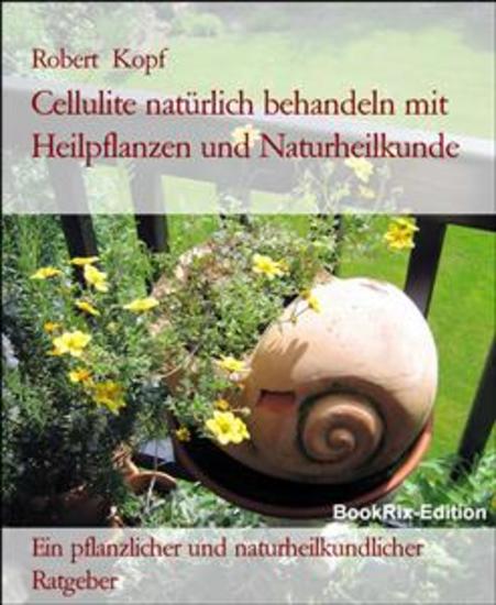 Cellulite natürlich behandeln mit Heilpflanzen und Naturheilkunde - Ein pflanzlicher und naturheilkundlicher Ratgeber - cover