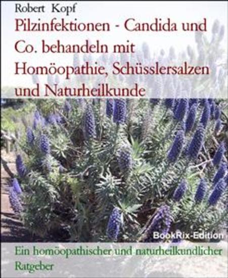 Pilzinfektionen - Candida und Co behandeln mit Homöopathie Schüsslersalzen und Naturheilkunde - Ein homöopathischer und naturheilkundlicher Ratgeber - cover