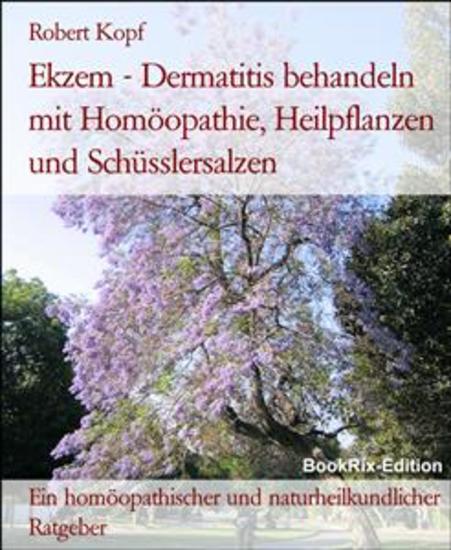 Ekzem - Dermatitis behandeln mit Homöopathie Heilpflanzen und Schüsslersalzen - Ein homöopathischer und naturheilkundlicher Ratgeber - cover