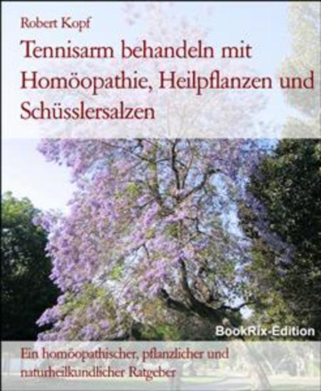Tennisarm behandeln mit Homöopathie Heilpflanzen und Schüsslersalzen - Ein homöopathischer pflanzlicher und naturheilkundlicher Ratgeber - cover