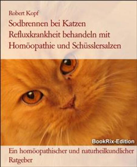 Sodbrennen bei Katzen Refluxkrankheit behandeln mit Homöopathie und Schüsslersalzen - Ein homöopathischer und naturheilkundlicher Ratgeber - cover