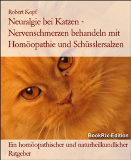 Neuralgie bei Katzen - Nervenschmerzen behandeln mit Homöopathie und Schüsslersalzen - Ein homöopathischer und naturheilkundlicher Ratgeber - cover