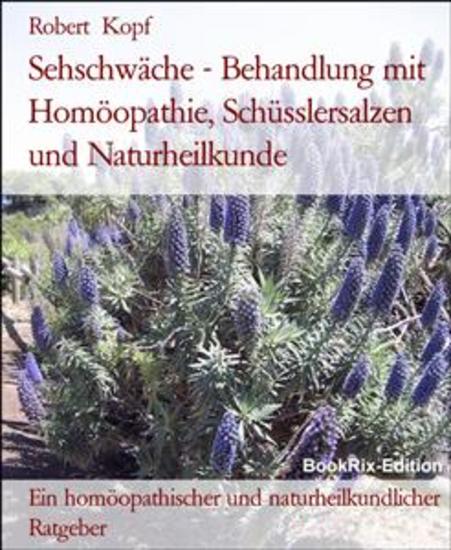 Sehschwäche - Behandlung mit Homöopathie Schüsslersalzen und Naturheilkunde - Ein homöopathischer und naturheilkundlicher Ratgeber - cover
