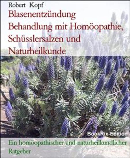 Blasenentzündung Behandlung mit Homöopathie Schüsslersalzen und Naturheilkunde - Ein homöopathischer und naturheilkundlicher Ratgeber - cover