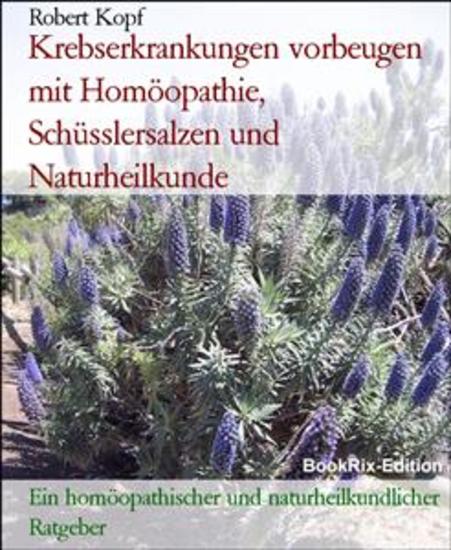 Krebserkrankungen vorbeugen mit Homöopathie Schüsslersalzen und Naturheilkunde - Ein homöopathischer und naturheilkundlicher Ratgeber - cover