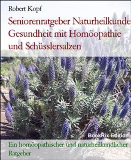 Seniorenratgeber Naturheilkunde Gesundheit mit Homöopathie und Schüsslersalzen - Ein homöopathischer und naturheilkundlicher Ratgeber - cover