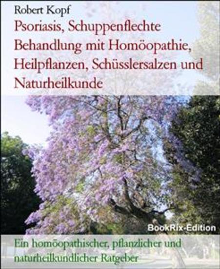 Psoriasis Schuppenflechte Behandlung mit Homöopathie Heilpflanzen Schüsslersalzen und Naturheilkunde - Ein homöopathischer pflanzlicher und naturheilkundlicher Ratgeber - cover
