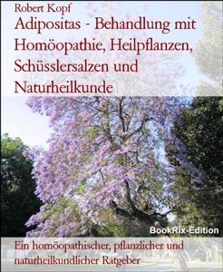 Adipositas - Behandlung mit Homöopathie Heilpflanzen Schüsslersalzen und Naturheilkunde - Ein homöopathischer pflanzlicher und naturheilkundlicher Ratgeber - cover