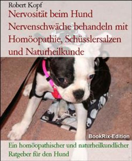 Nervosität beim Hund Nervenschwäche behandeln mit Homöopathie Schüsslersalzen und Naturheilkunde - Ein homöopathischer und naturheilkundlicher Ratgeber für den Hund - cover