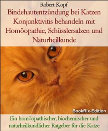 Bindehautentzündung bei Katzen Konjunktivitis behandeln mit Homöopathie Schüsslersalzen und Naturheilkunde - Ein homöopathischer biochemischer und naturheilkundlicher Ratgeber für die Katze - cover