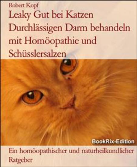 Leaky Gut bei Katzen Durchlässigen Darm behandeln mit Homöopathie und Schüsslersalzen - Ein homöopathischer und naturheilkundlicher Ratgeber - cover