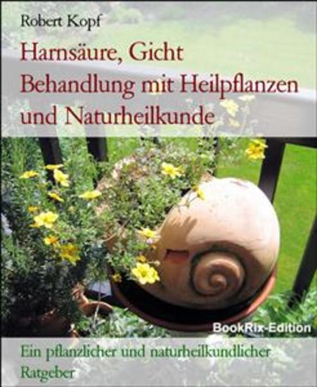 Harnsäure Gicht Behandlung mit Heilpflanzen und Naturheilkunde - Ein pflanzlicher und naturheilkundlicher Ratgeber - cover