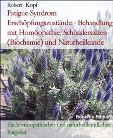 Fatigue-Syndrom Erschöpfungszustände - Behandlung mit Homöopathie Schüsslersalzen (Biochemie) und Naturheilkunde - Ein homöopathischer und naturheilkundlicher Ratgeber - cover