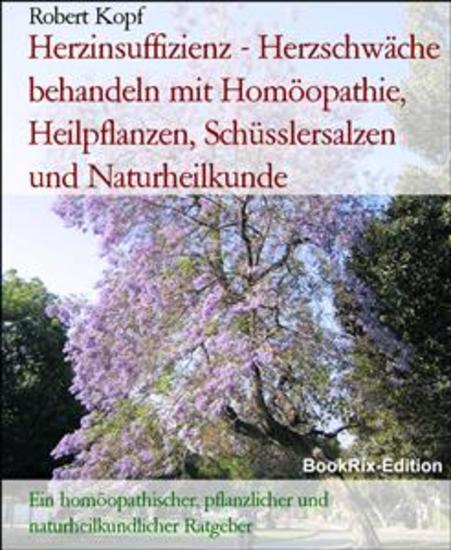 Herzinsuffizienz - Herzschwäche behandeln mit Homöopathie Heilpflanzen Schüsslersalzen und Naturheilkunde - Ein homöopathischer pflanzlicher und naturheilkundlicher Ratgeber - cover