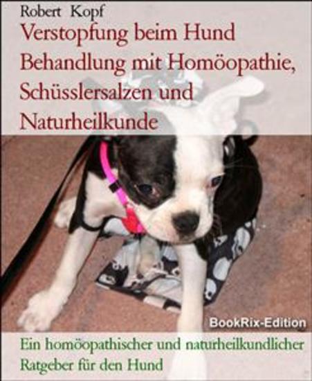 Verstopfung beim Hund Behandlung mit Homöopathie Schüsslersalzen und Naturheilkunde - Ein homöopathischer und naturheilkundlicher Ratgeber für den Hund - cover