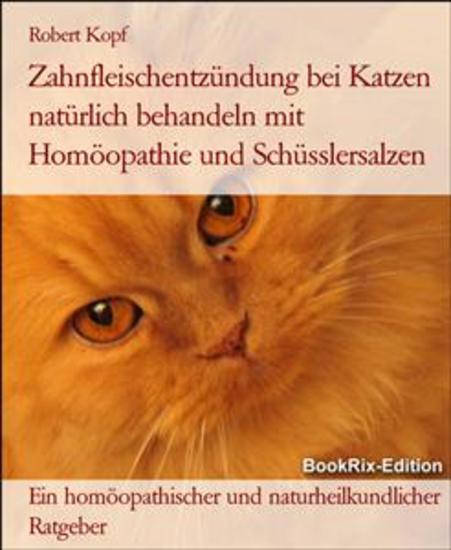 Zahnfleischentzündung bei Katzen natürlich behandeln mit Homöopathie und Schüsslersalzen - Ein homöopathischer und naturheilkundlicher Ratgeber - cover