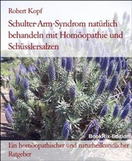 Schulter-Arm-Syndrom natürlich behandeln mit Homöopathie und Schüsslersalzen - Ein homöopathischer und naturheilkundlicher Ratgeber - cover