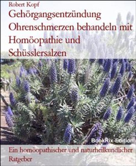 Gehörgangsentzündung Ohrenschmerzen behandeln mit Homöopathie und Schüsslersalzen - Ein homöopathischer und naturheilkundlicher Ratgeber - cover