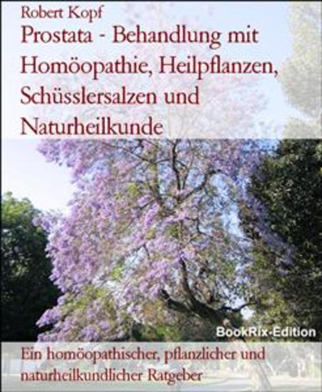 Prostata - Behandlung mit Homöopathie Heilpflanzen Schüsslersalzen und Naturheilkunde - Ein homöopathischer pflanzlicher und naturheilkundlicher Ratgeber - cover