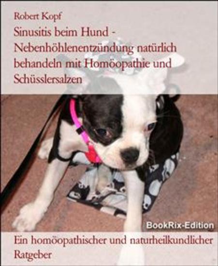 Sinusitis beim Hund - Nebenhöhlenentzündung natürlich behandeln mit Homöopathie und Schüsslersalzen - Ein homöopathischer und naturheilkundlicher Ratgeber - cover