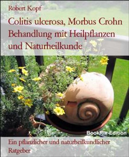 Colitis ulcerosa Morbus Crohn Behandlung mit Heilpflanzen und Naturheilkunde - Ein pflanzlicher und naturheilkundlicher Ratgeber - cover