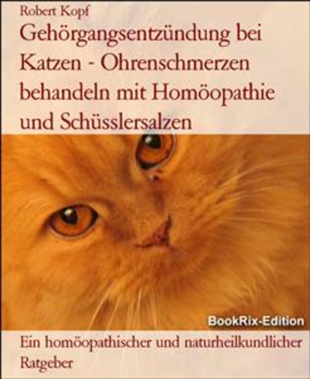 Gehörgangsentzündung bei Katzen - Ohrenschmerzen behandeln mit Homöopathie und Schüsslersalzen - Ein homöopathischer und naturheilkundlicher Ratgeber - cover