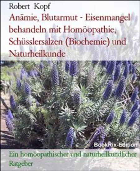 Anämie Blutarmut - Eisenmangel behandeln mit Homöopathie Schüsslersalzen (Biochemie) und Naturheilkunde - Ein homöopathischer und naturheilkundlicher Ratgeber - cover