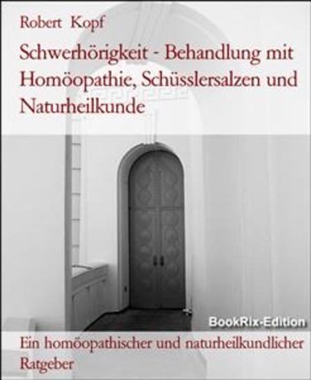 Schwerhörigkeit - Behandlung mit Homöopathie Schüsslersalzen und Naturheilkunde - Ein homöopathischer und naturheilkundlicher Ratgeber - cover