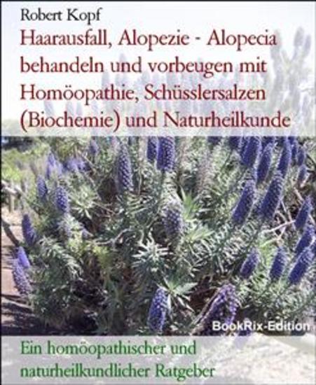 Haarausfall Alopezie - Alopecia behandeln und vorbeugen mit Homöopathie Schüsslersalzen (Biochemie) und Naturheilkunde - Ein homöopathischer und naturheilkundlicher Ratgeber - cover
