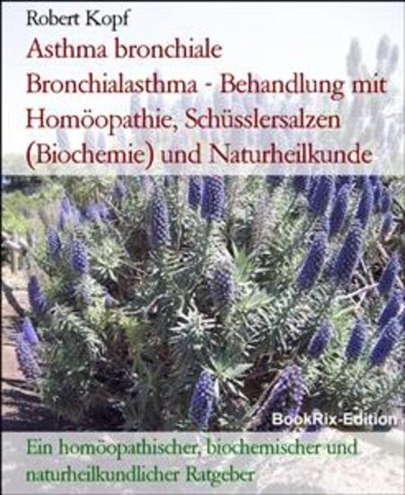 Asthma bronchiale Bronchialasthma - Behandlung mit Homöopathie Schüsslersalzen (Biochemie) und Naturheilkunde - Ein homöopathischer biochemischer und naturheilkundlicher Ratgeber - cover