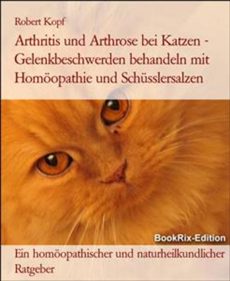 Arthritis und Arthrose bei Katzen - Gelenkbeschwerden behandeln mit Homöopathie und Schüsslersalzen - Ein homöopathischer und naturheilkundlicher Ratgeber - cover