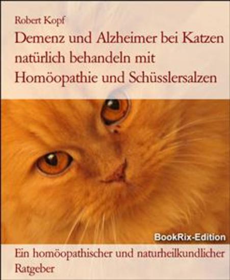 Demenz und Alzheimer bei Katzen natürlich behandeln mit Homöopathie und Schüsslersalzen - Ein homöopathischer und naturheilkundlicher Ratgeber - cover
