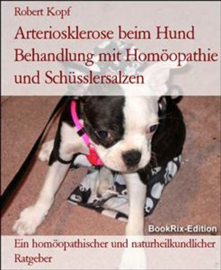 Arteriosklerose beim Hund Behandlung mit Homöopathie und Schüsslersalzen - Ein homöopathischer und naturheilkundlicher Ratgeber - cover