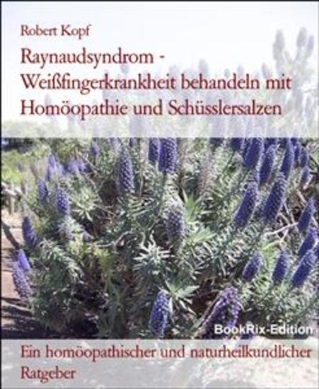 Raynaudsyndrom - Weißfingerkrankheit behandeln mit Homöopathie und Schüsslersalzen - Ein homöopathischer und naturheilkundlicher Ratgeber - cover