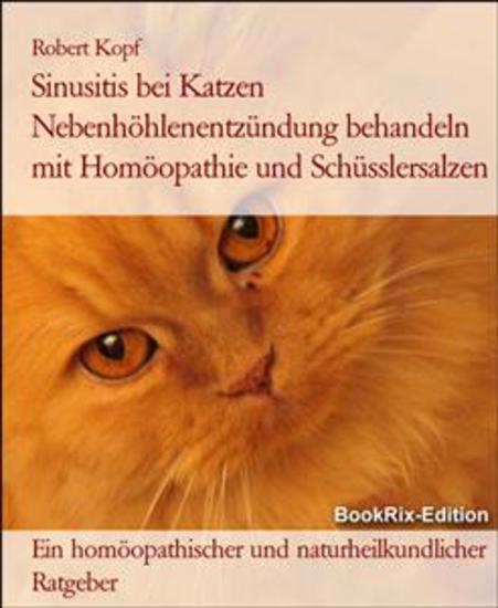 Sinusitis bei Katzen Nebenhöhlenentzündung behandeln mit Homöopathie und Schüsslersalzen - Ein homöopathischer und naturheilkundlicher Ratgeber - cover